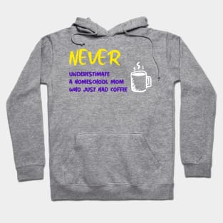 Never Underestimate a Homeschool Mom Who Just Had Coffee Hoodie